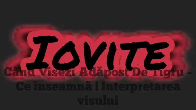 Când Visezi Adăpost De Tigru – Ce înseamnă | Interpretarea visului