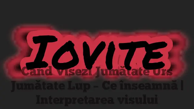 Când Visezi Jumătate Urs Jumătate Lup – Ce înseamnă | Interpretarea visului