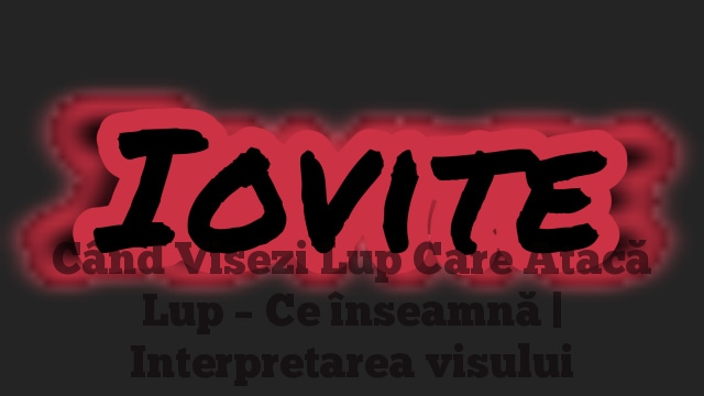 Când Visezi Lup Care Atacă Lup – Ce înseamnă | Interpretarea visului