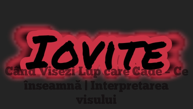 Când Visezi Lup care Cade – Ce înseamnă | Interpretarea visului