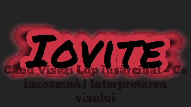 Când Visezi Lup însărcinat – Ce înseamnă | Interpretarea visului