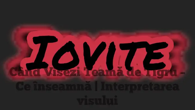 Când Visezi Teamă de Tigru – Ce înseamnă | Interpretarea visului