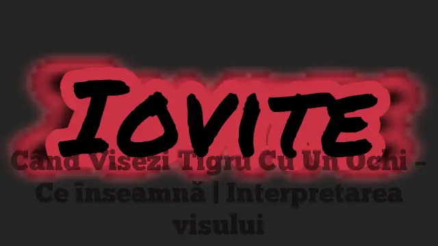 Când Visezi Tigru Cu Un Ochi – Ce înseamnă | Interpretarea visului