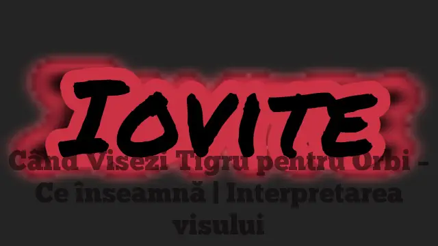 Când Visezi Tigru pentru Orbi – Ce înseamnă | Interpretarea visului