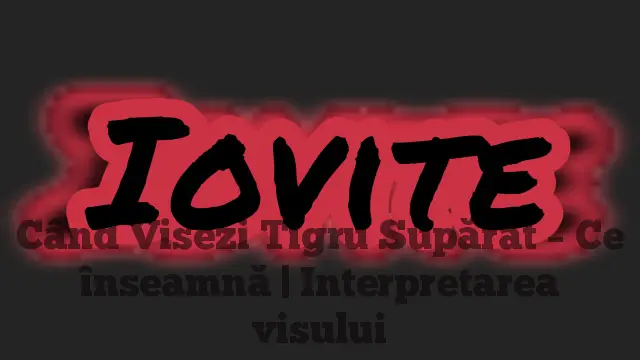 Când Visezi Tigru Supărat – Ce înseamnă | Interpretarea visului