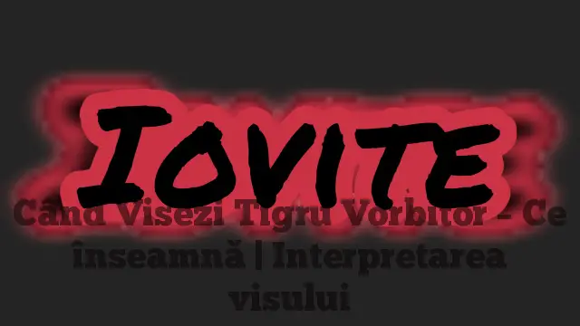 Când Visezi Tigru Vorbitor – Ce înseamnă | Interpretarea visului