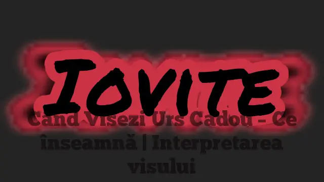 Când Visezi Urs Cadou – Ce înseamnă | Interpretarea visului